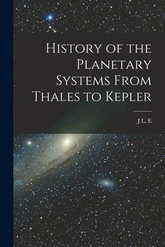 portada History of the Planetary Systems From Thales to Kepler (en Inglés)