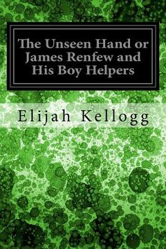 portada The Unseen Hand or James Renfew and His Boy Helpers (en Inglés)