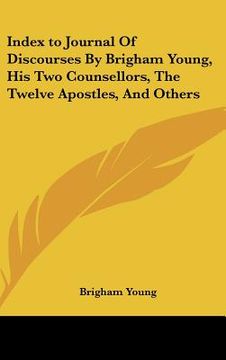 portada index to journal of discourses by brigham young, his two counsellors, the twelve apostles, and others (en Inglés)