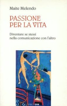 portada Passione per la Vita. Diventare se Stessi Nella Comunicazione con L'altro (Colori)