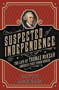 portada Suspected of Independence: The Life of Thomas McKean, America's First Power Broker