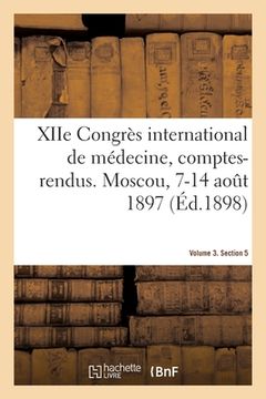 portada Xiie Congrès International de Médecine, Comptes-Rendus. Moscou, 7-14 Août 1897. Volume 3. Section 5 (en Francés)
