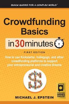 portada Crowdfunding Basics In 30 Minutes: How to use Kickstarter, Indiegogo, and other crowdfunding platforms to support your entrepreneurial and creative dr (in English)