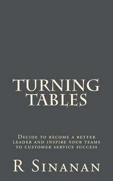 portada Turning Tables: Decide to become a better leader and inspire your teams to customer service success (in English)