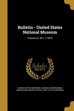 portada Bulletin - United States National Museum; Volume no. 92 v. 1 1915