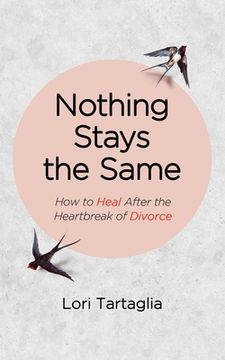 portada Nothing Stays The Same: How to Heal After the Heartbreak of Divorce (en Inglés)