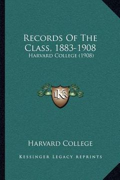 portada records of the class, 1883-1908: harvard college (1908) (en Inglés)