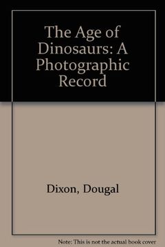 portada The age of Dinosaurs: A Photographic Record (in English)