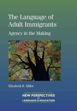 portada The Language of Adult Immigrants: Agency in the Making (New Perspectives on Language and Education)
