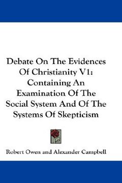 portada debate on the evidences of christianity v1: containing an examination of the social system and of the systems of skepticism (en Inglés)