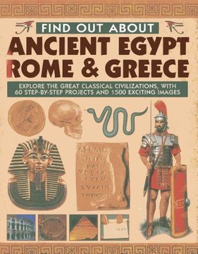 portada Find Out about Ancient Egypt, Rome & Greece: Explore the Great Classical Civilizations, with 60 Step-By-Step Projects and 1500 Exciting Images (in English)