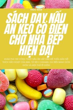 portada Sách DẠy NẤu Ăn KẸo CỔ ĐiỂn Cho Nhà BẾp HiỆn ĐẠi (en Vietnamita)