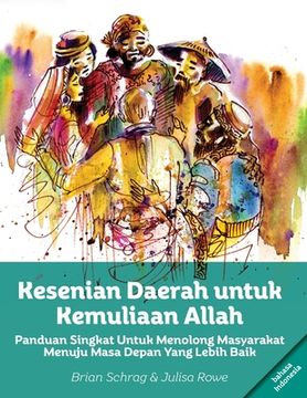 portada Kesenian Daerah Untuk Kemuliaan Allah: Panduan Singkat Untuk Menolong Masyarakat Menuju Masa Depan Yang Lebih Baik (en Indonesio)