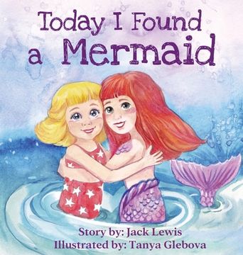 portada Today I Found a Mermaid: A magical children's story about friendship and the power of imagination