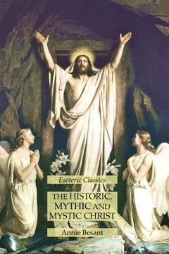portada The Historic, Mythic and Mystic Christ: Esoteric Classics (en Inglés)