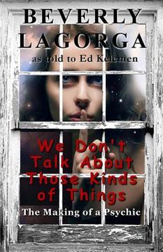 portada We Don't Talk About Those Kinds of Things: The Making of a Psychic (en Inglés)