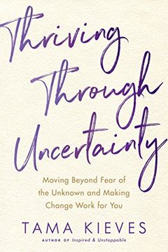 portada Thriving Through Uncertainty: Moving Beyond Fear of the Unknown and Making Change Work for you (en Inglés)