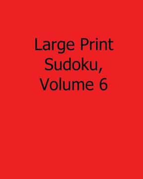 portada Large Print Sudoku, Volume 6: Easy to Read, Large Grid Sudoku Puzzles (in English)