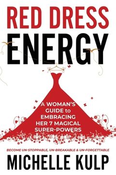 portada Red Dress Energy: A Woman's Guide to Embracing Her 7 Magical Super Powers (Become Un-Stoppable, Un-Breakable & Un-Forgettable) (en Inglés)