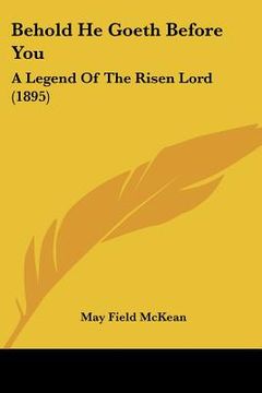 portada behold he goeth before you: a legend of the risen lord (1895) (in English)