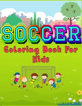 portada Soccer Coloring Book For Kids: Grate Color and Activity Sports Book for all Kids - A Creative Sports Workbook with Illustrated Kids Book (en Inglés)