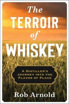 portada The Terroir of Whiskey: A Distiller'S Journey Into the Flavor of Place (Arts and Traditions of the Table: Perspectives on Culinary History) (en Inglés)