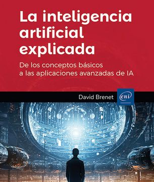 portada La inteligencia artificial explicada. De los conceptos básicos a las aplicaciones avanzadas de IA (in Spanish)