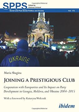 portada Joining a Prestigious Club: Cooperation with Europarties and Its Impact on Party Development in Georgia, Moldova, and Ukraine 20042015 (Soviet and Postsoviet Politics)