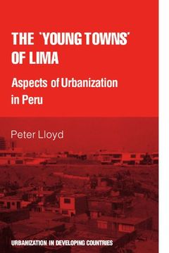 portada The 'young Towns' of Lima: Aspects of Urbanization in Peru (Urbanisation in Developing Countries) (in English)