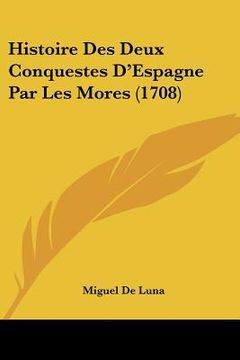portada histoire des deux conquestes d'espagne par les mores (1708) (en Inglés)