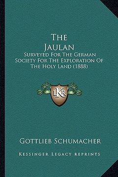 portada the jaulan: surveyed for the german society for the exploration of the holy land (1888) (in English)