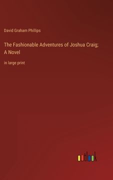 portada The Fashionable Adventures of Joshua Craig; A Novel: in large print (en Inglés)