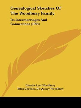portada genealogical sketches of the woodbury family: its intermarriages and connections (1904) (en Inglés)