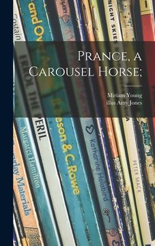 portada Prance, a Carousel Horse; (en Inglés)