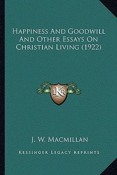 portada happiness and goodwill and other essays on christian living happiness and goodwill and other essays on christian living (1922) (1922) (en Inglés)