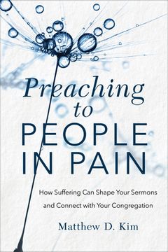 portada Preaching to People in Pain: How Suffering can Shape Your Sermons and Connect With Your Congregation (en Inglés)