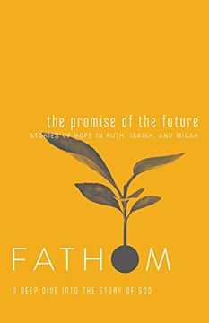 portada Fathom Bible Studies: The Promise of the Future Student Journal: A Deep Dive Into the Story of god (en Inglés)
