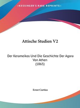 portada Attische Studien V2: Der Kerameikos Und Die Geschichte Der Agora Von Athen (1865) (en Alemán)