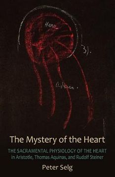 portada The Mystery of the Heart: Studies on the Sacramental Physiology of the Heart. Aristotle | Thomas Aquinas | Rudolf Steiner (en Inglés)