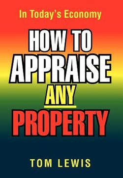 portada how to appraise any property: in today's economy (in English)