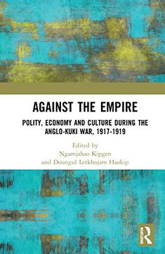 portada Against the Empire: Polity, Economy and Culture During the Anglo-Kuki War, 1917-1919 (en Inglés)