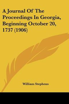 portada a journal of the proceedings in georgia, beginning october 20, 1737 (1906) (in English)