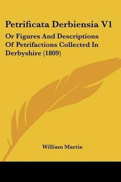 portada petrificata derbiensia v1: or figures and descriptions of petrifactions collected in derbyshire (1809) (en Inglés)