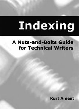 portada indexing: a nuts-and-bolts guide for technical writers a nuts-and-bolts guide for technical writers (en Inglés)