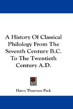 portada a history of classical philology from the seventh century b.c. to the twentieth century a.d. (in English)