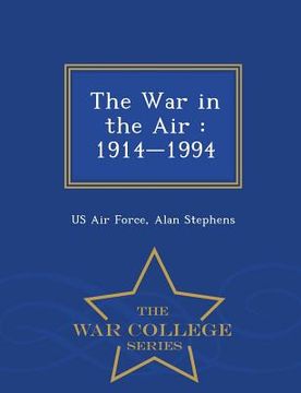 portada The War in the Air: 1914-1994 - War College Series (en Inglés)