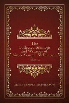 portada The Collected Sermons and Writings of Aimee Semple McPherson: Volume 2 (in English)