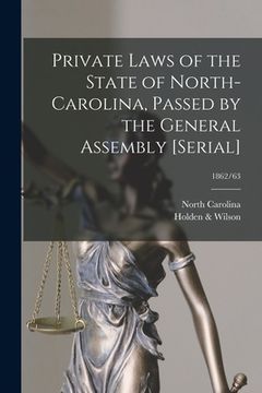 portada Private Laws of the State of North-Carolina, Passed by the General Assembly [serial]; 1862/63 (in English)