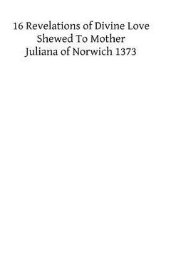 portada XVI Revelations of Divine Love Shewed to Mother Juliana of Norwich 1373 (en Inglés)