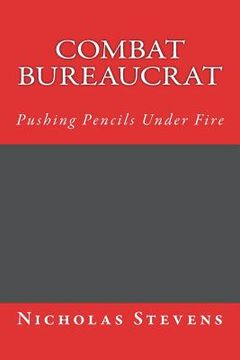portada Combat Bureaucrat: Pushing Pencils Under Fire (en Inglés)